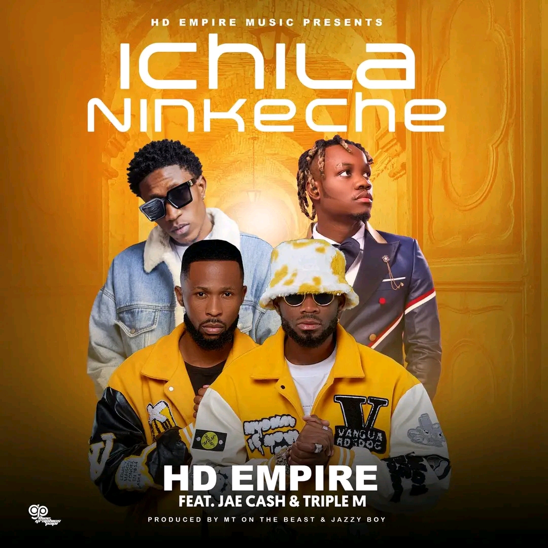 HD Empire Ft. Jae Cash & Triple M – Ichila Ninkeche mp3
